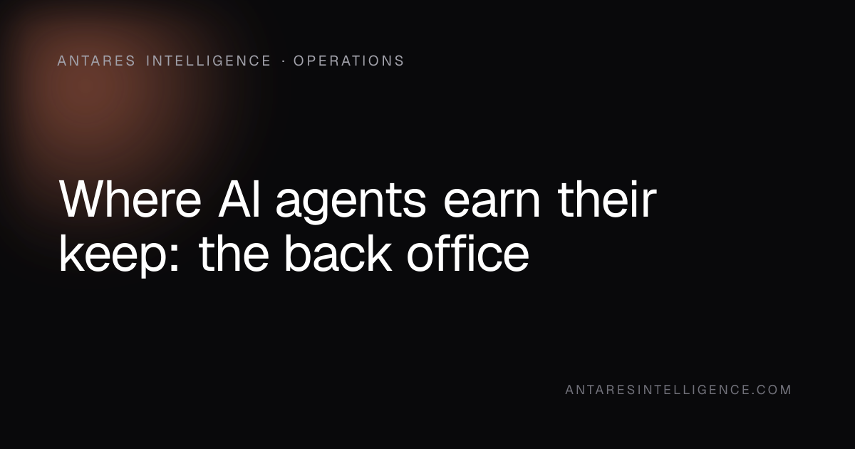 Where AI agents earn their keep: the back office · Antares Intelligence